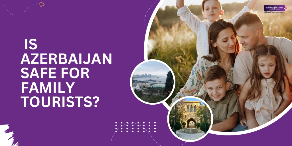 How Holiday Offerz Ensures Family Safety in Azerbaijan