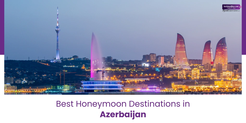 Best Honeymoon Destinations in Azerbaijan for Couples (From Dubai)