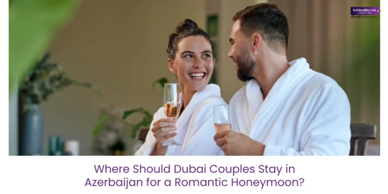 Dubai couples stay in azerbaijan guide