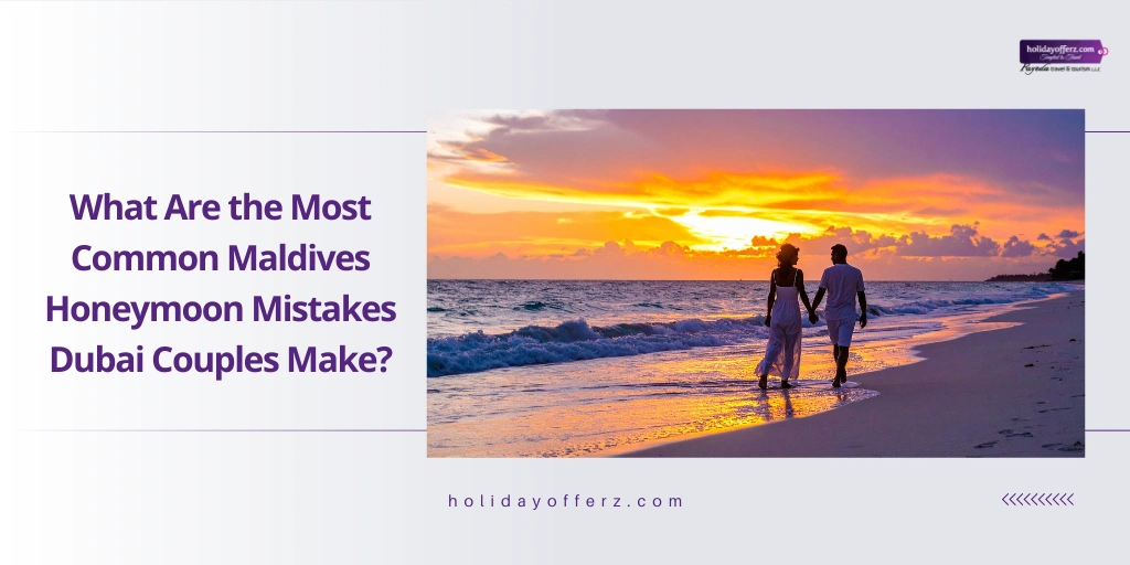 Maldives Honeymoon Mistakes Dubai Couples Regret