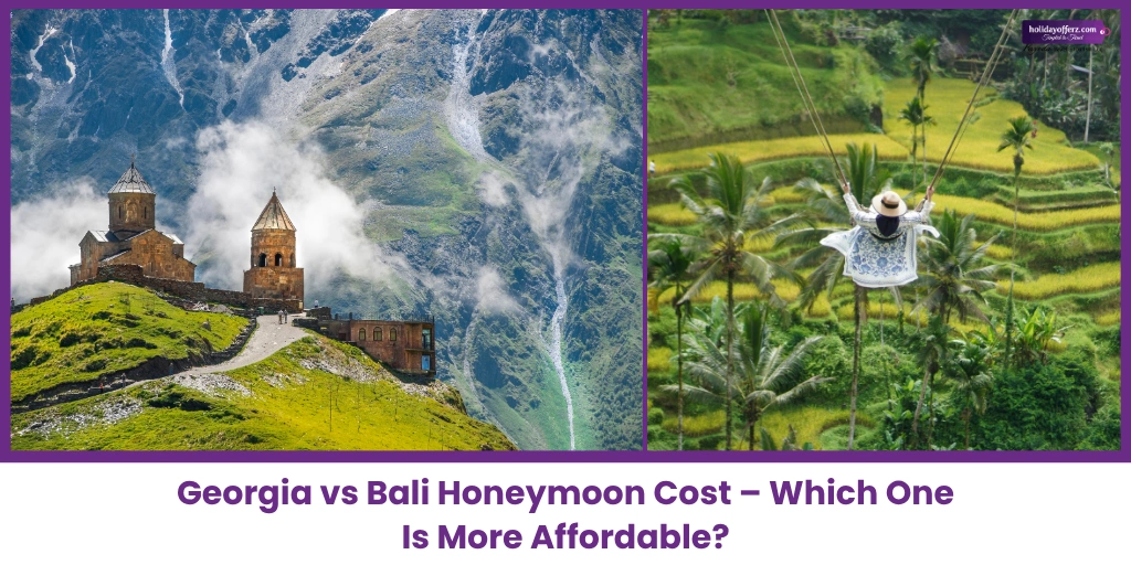 Georgia Vs Bali- Honeymoon guide